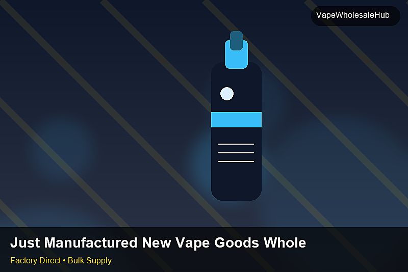 Just Manufactured New Vape Goods Wholesale — Just Manufactured New Vape Goods Wholesale: Compliance Standards | 2026 Edition photo 1