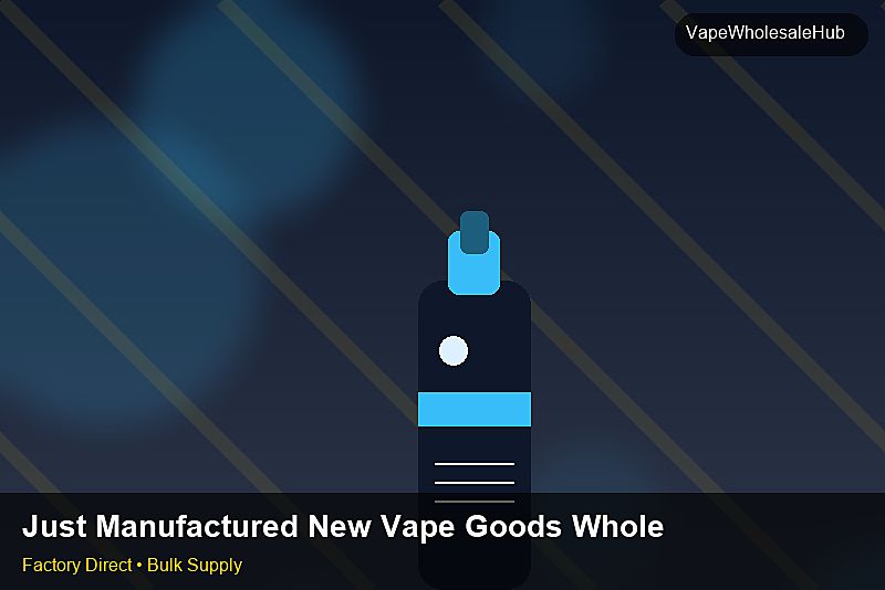 Just Manufactured New Vape Goods Wholesale โ Just Manufactured New Vape Goods Wholesale: Compliance Standards | 2026 Edition photo 2
